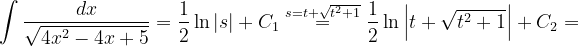 \dpi{120} \int \frac{dx}{\sqrt{4x^{2}-4x+5}}=\frac{1}{2}\ln \left | s \right |+C_{1}\overset{s=t+\sqrt{t^{2}+1}}{=}\frac{1}{2}\ln \left | t+\sqrt{t^{2}+1} \right |+C_{2}=